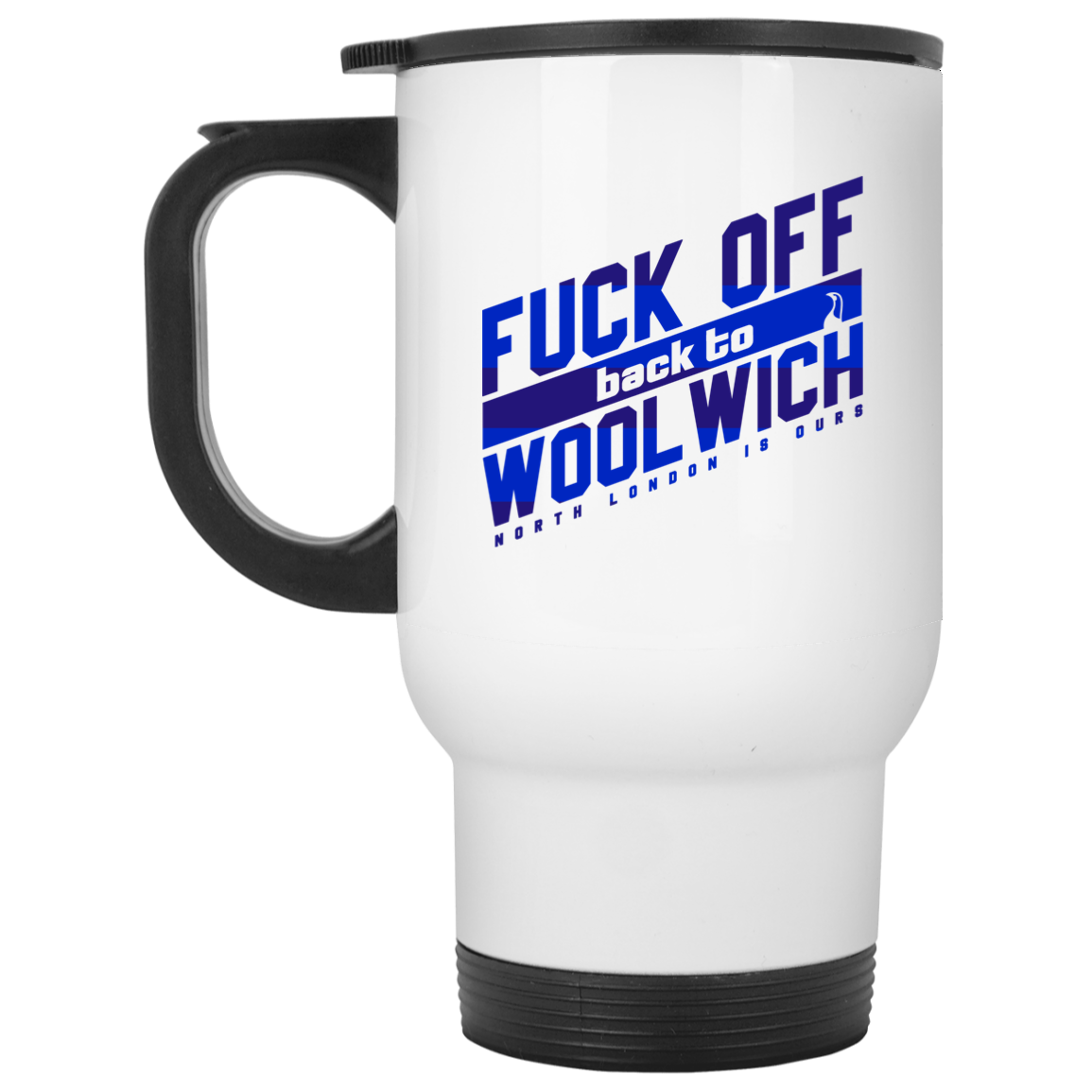 Fuck Off Back To Wool Wich North London Is Ours 11 15 oz Mug Fuck Off Back To Wool Wich North London Is Ours 11 15 oz Mug