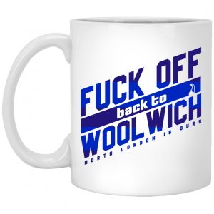 Fuck Off Back To Wool Wich North London Is Ours 11 15 oz Mug 5