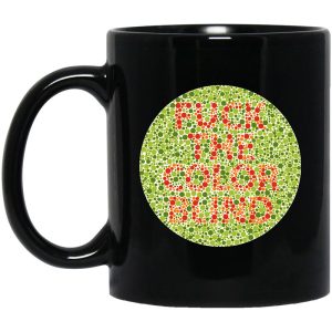 Fuck The Color Blind Mug
