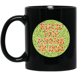 Fuck The Color Blind Mug 3
