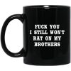 Fuck You I Still Won’t Rat On My Brothers Mug