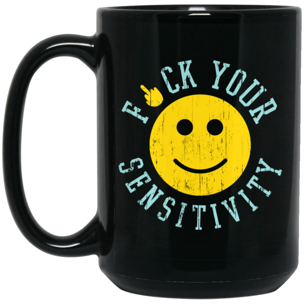 Fuck Your Sensitivity Mug