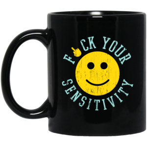 Fuck Your Sensitivity Mug 3