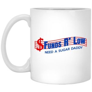 Funds R’ Low Need A Sugar Daddy Mug