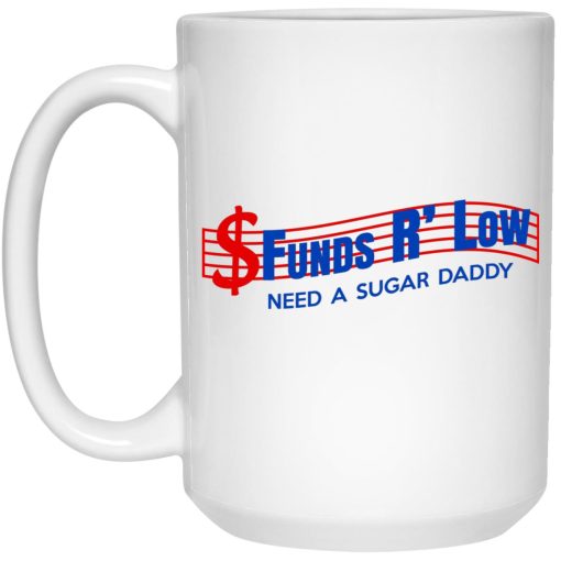 Funds R’ Low Need A Sugar Daddy Mug Funds R’ Low Need A Sugar Daddy Mug