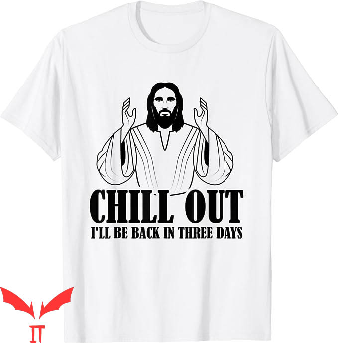 Funny Jesus T-shirt Chill Out I'll Be Back In 3 Days T-shirt Funny Jesus T-shirt Chill Out I'll Be Back In 3 Days T-shirt