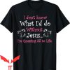 Funny Jesus T-shirt I Dont Know What I’d Do Without Jesus