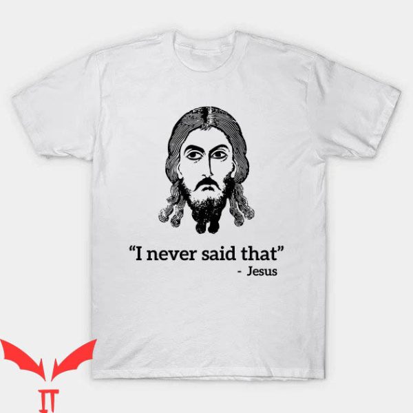 Funny Jesus T-shirt I Never Said That Jesus T-shirt