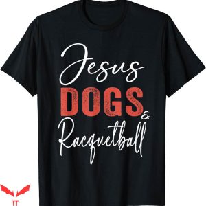 Funny Jesus T-shirt Jesus Dogs Racquetball T-shirt