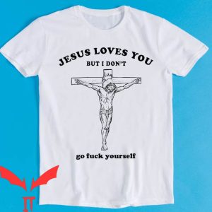 Funny Jesus T-shirt Jesus Loves you But I Dont T-shirt