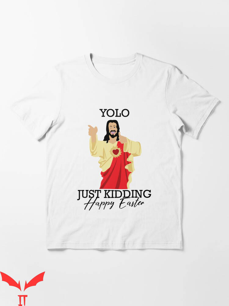 Funny Jesus T-shirt Jesus Yolo Just Kidding T-shirt Funny Jesus T-shirt Jesus Yolo Just Kidding T-shirt