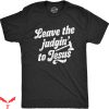 Funny Jesus T-shirt Leave The Judgin’ To Jesus T-shirt