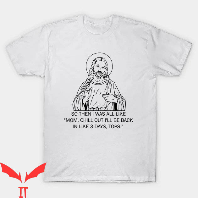 Funny Jesus T-shirt Mom Chill Out I'll Be Back In Like 3 Days Funny Jesus T-shirt Mom Chill Out I'll Be Back In Like 3 Days