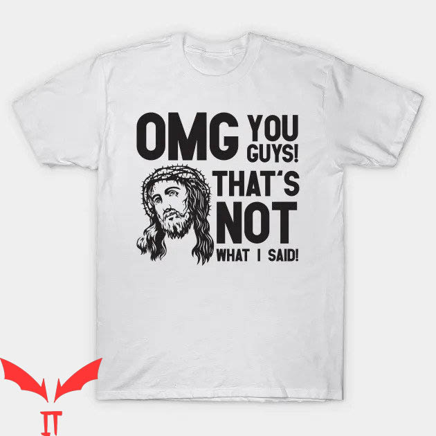 Funny Jesus T-shirt OMG You Guys That's Not What I Said Funny Jesus T-shirt OMG You Guys That's Not What I Said
