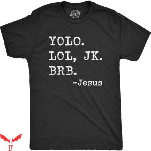 Funny Jesus T-shirt Yolo LOL JK BRB Jesus T-shirt