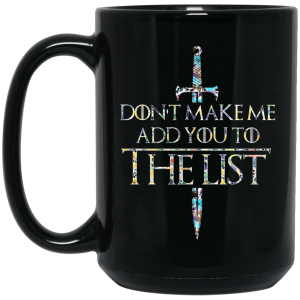 Game Of Thrones Don’t Make Me Add You To The List Mug