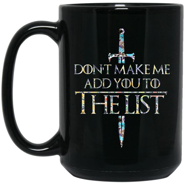 Game Of Thrones Don’t Make Me Add You To The List Mug