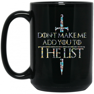 Game Of Thrones Don't Make Me Add You To The List Mug 4