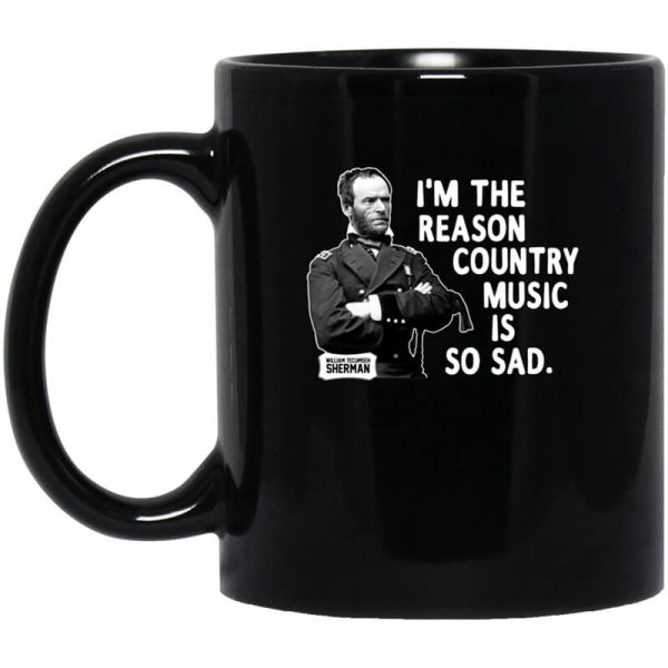 General Sherman I’m The Reason Country Music Is So Sad Funny Mug