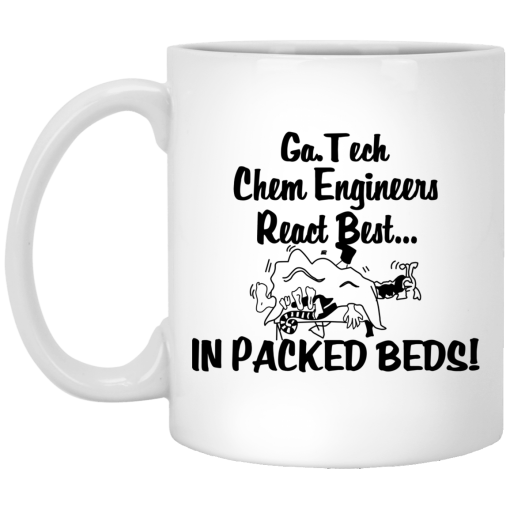 Georgia Tech Chem Engineers React Best In Packed Beds Mug Georgia Tech Chem Engineers React Best In Packed Beds Mug
