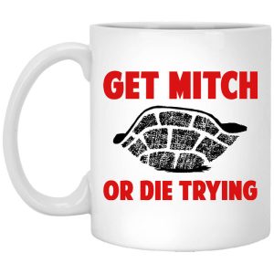 Get Mitch Or Die Trying Mitch McConnell Mug
