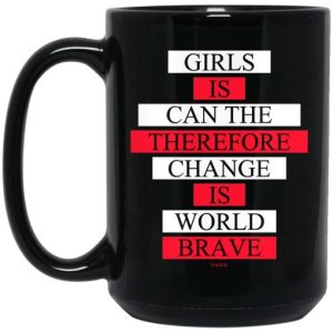 Girls Is Can The Therefore Change Is World Brave Mug 3