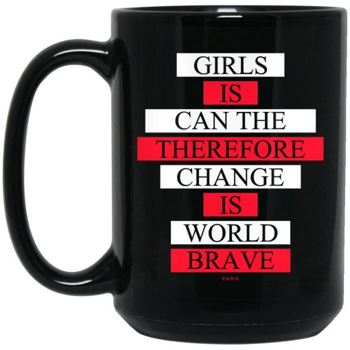 Girls Is Can The Therefore Change Is World Brave Mug Girls Is Can The Therefore Change Is World Brave Mug