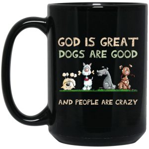 God Is Great Dogs Are Good And People Are Crazy Mug