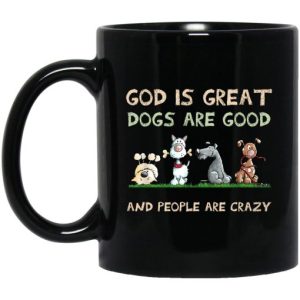 God Is Great Dogs Are Good And People Are Crazy Mug 3