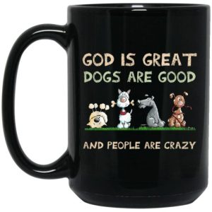 God Is Great Dogs Are Good And People Are Crazy Mug 4
