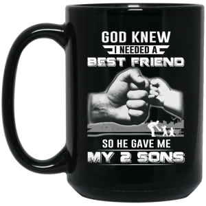 God Knew I Needed A Best Friend So He Gave My Two Sons Mug