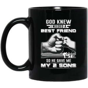 God Knew I Needed A Best Friend So He Gave My Two Sons Mug 3