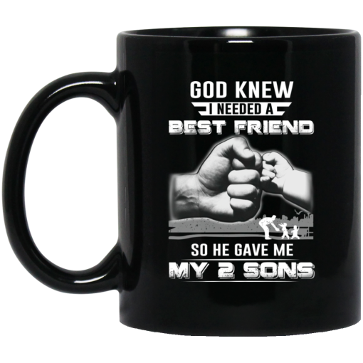 God Knew I Needed A Best Friend So He Gave My Two Sons Mug God Knew I Needed A Best Friend So He Gave My Two Sons Mug