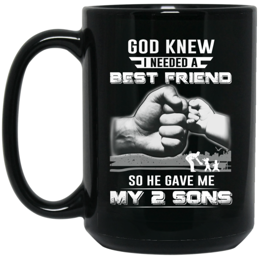 God Knew I Needed A Best Friend So He Gave My Two Sons Mug God Knew I Needed A Best Friend So He Gave My Two Sons Mug