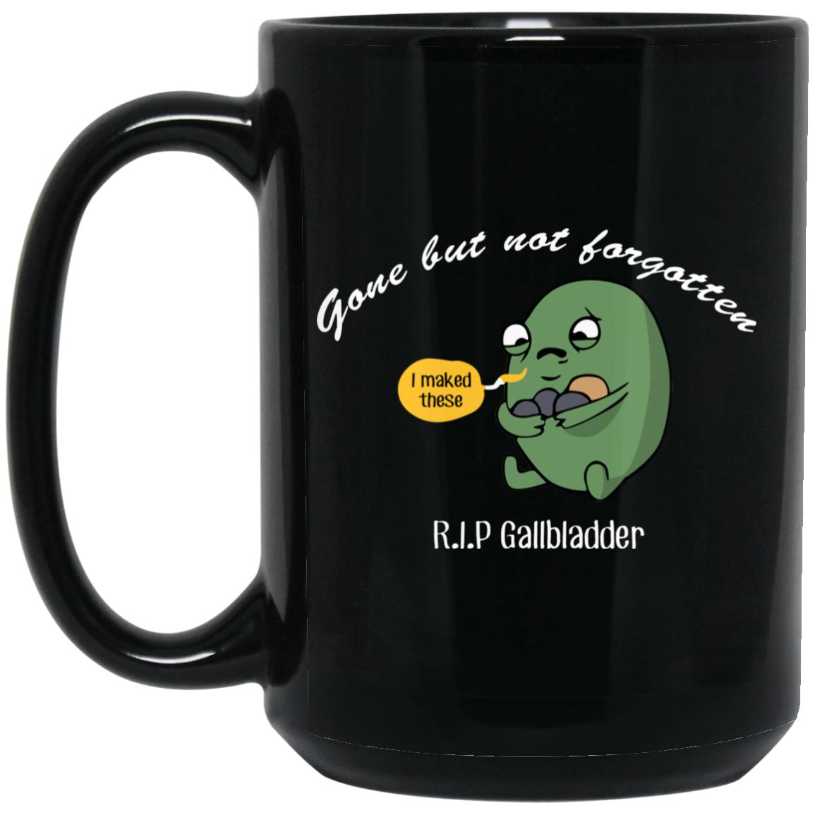 Gone But Not Forgotten R.I.P Gallbladder Mug Gone But Not Forgotten R.I.P Gallbladder Mug