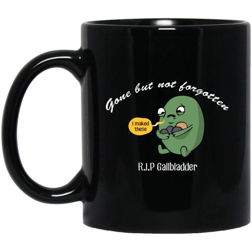 Gone But Not Forgotten R.I.P Gallbladder Mug Gone But Not Forgotten R.I.P Gallbladder Mug