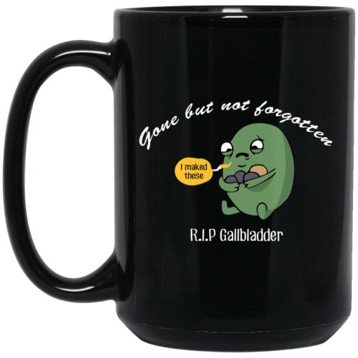 Gone But Not Forgotten R.I.P Gallbladder Mug Gone But Not Forgotten R.I.P Gallbladder Mug