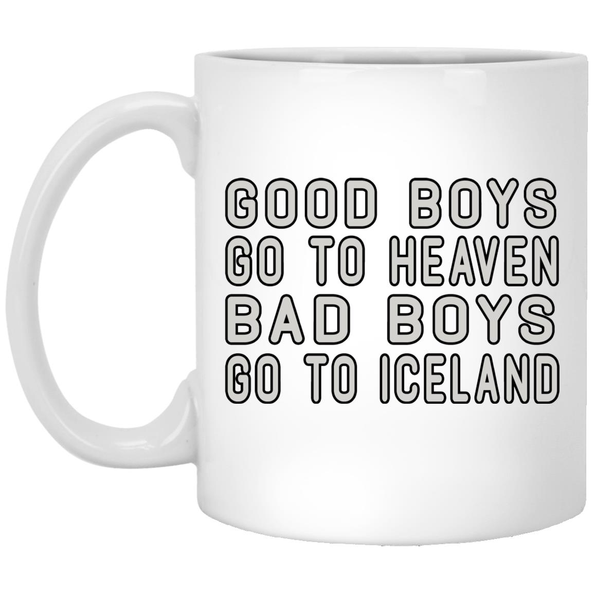 Good Boys Go To Heaven Bad Boys Go To Iceland Mug Good Boys Go To Heaven Bad Boys Go To Iceland Mug