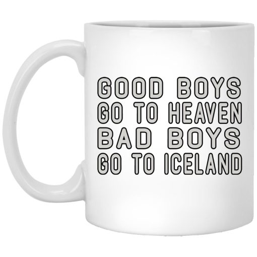Good Boys Go To Heaven Bad Boys Go To Iceland Mug Good Boys Go To Heaven Bad Boys Go To Iceland Mug