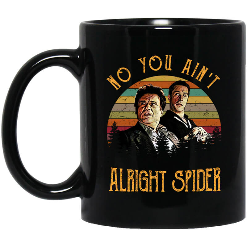 Goodfellas Tommy DeVito Jimmy Conway No You Ain’t Alright Spider Mug Goodfellas Tommy DeVito Jimmy Conway No You Ain’t Alright Spider Mug