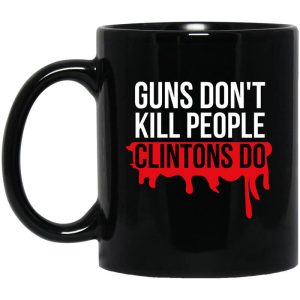 Guns Don’t Kill People Clintons Do Mug