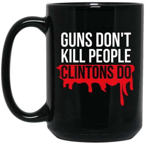 Guns Don't Kill People Clintons Do Mug Guns Don't Kill People Clintons Do Mug