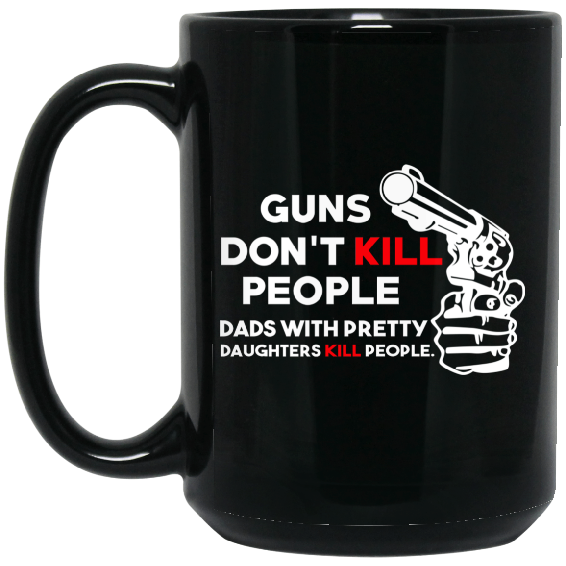 Guns Don't Kill People Dads With Pretty Daughters Kill People Mug Guns Don't Kill People Dads With Pretty Daughters Kill People Mug