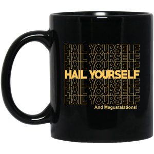 Hail Yourself And Megustalations Mug