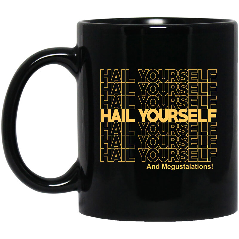 Hail Yourself And Megustalations Mug Hail Yourself And Megustalations Mug