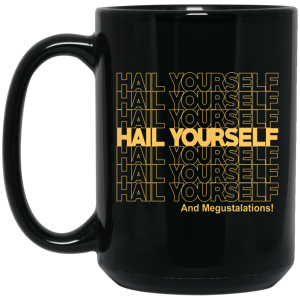 Hail Yourself And Megustalations Mug