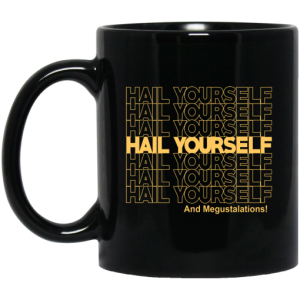 Hail Yourself And Megustalations Mug 3