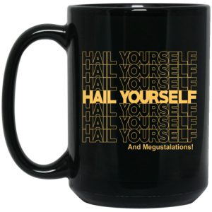 Hail Yourself And Megustalations Mug 4