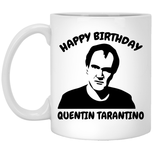 Happy Birthday Quentin Tarantino Mug Happy Birthday Quentin Tarantino Mug