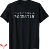 Hard Livin T-shirt Livin Like A Rockstar T-shirt